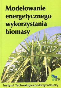 Modelowanie energetycznego wykorzystania biomasy