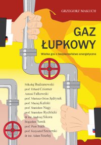 Gaz łupkowy Wielka gra o bezpieczeństwo energetyczne