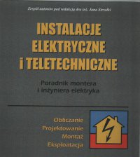 Instalacje elektryczne i teletechniczne - Poradnik montera i inżyniera elektryka