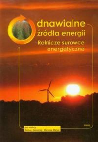 Odnawialne źródła energii. Rolnicze surowce energetyczne