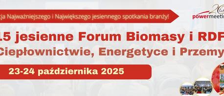 XV jesienne Forum Biomasy i RDF w Ciepłownictwie, Energetyce i Przemyśle