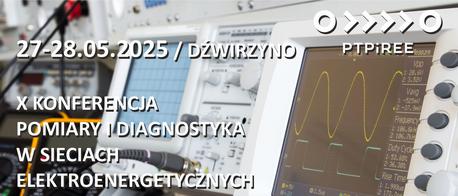 X Konferencja Naukowo-Techniczna „Pomiary i diagnostyka w sieciach elektroenergetycznych”