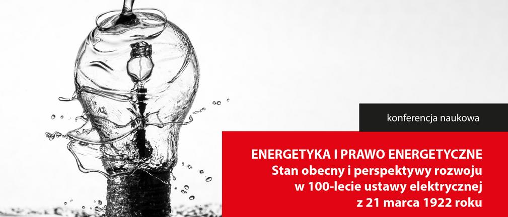 Energetyka i prawo energetyczne. Stan obecny i perspektywy rozwoju w 100-lecie ustawy elektrycznej z 21 marca 1922 roku – konferencja
