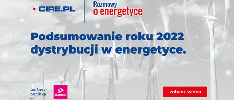 Rozmowy o energetyce. Rok 2022 w Tauron Dystrybucja. Energetyka zawodowa 2022-2023