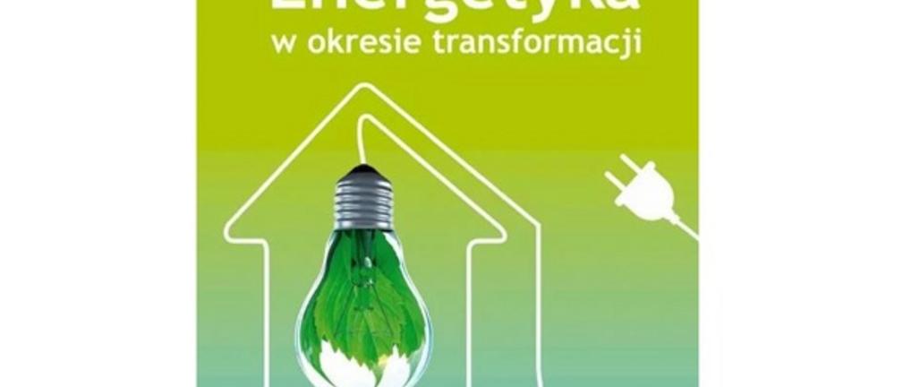 „Energetyka w okresie transformacji” – nowa książka dr inż. Izabeli Filipiak i prof. dr. hab. inż. Władysława Mielczarskiego